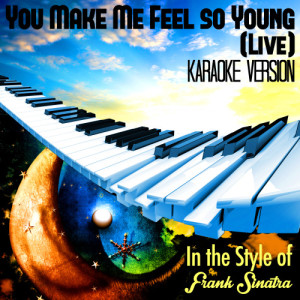 ดาวน์โหลดและฟังเพลง You Make Me Feel so Young (Live) [In the Style of Frank Sinatra] [Karaoke Version] (Karaoke Version) พร้อมเนื้อเพลงจาก Karaoke - Ameritz