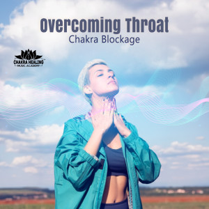 Chakra Healing Music Academy的專輯Overcoming Throat Chakra Blockage