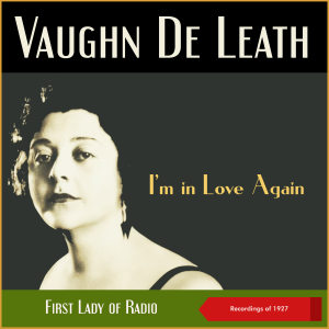 อัลบัม I'm in Love Again (Recordings of 1927, First Lady of Radio) ศิลปิน Vaughn De Leath
