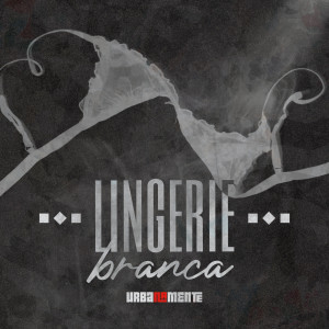 Urbanamente的專輯Lingerie Branca