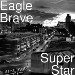 Listen to Super Star (Explicit) song with lyrics from Eagle Brave