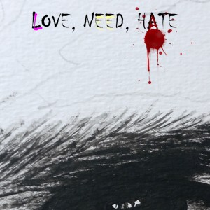 Love, Need, Hate (Explicit)
