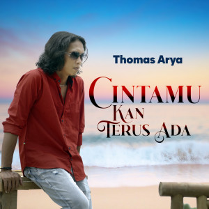 Dengarkan lagu Cintamu Kan Terus Ada nyanyian Thomas Arya dengan lirik