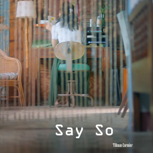 Dengarkan lagu Say So nyanyian Tillman Cormier dengan lirik