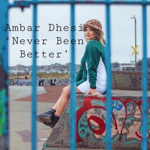 Ambar Dhesi的專輯Never Been Better