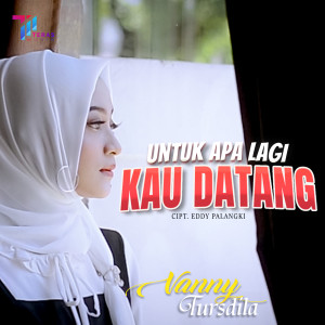 Dengarkan Untuk Apa Lagi Kau Datang lagu dari Vanny Tursdila dengan lirik