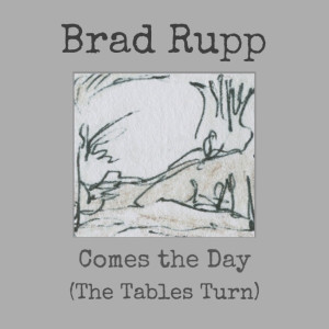 Listen to Comes the Day (The Tables Turn) song with lyrics from Brad Rupp