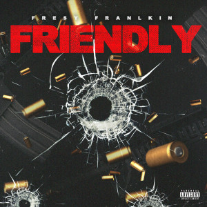 收聽Fresy Franklin的Friendly (Explicit)歌詞歌曲