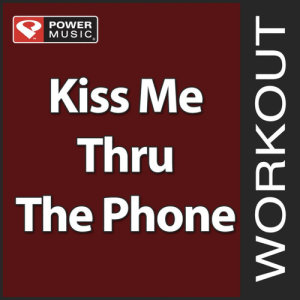 ดาวน์โหลดและฟังเพลง Kiss Me Thru the Phone (Power Remix) พร้อมเนื้อเพลงจาก Power Music Workout