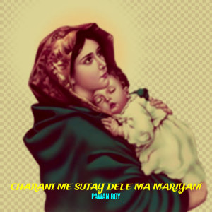 Album Charani Me Sutay Dele Ma Mariyam from Pawan Roy
