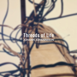 อัลบัม Threads ﻿of Life ศิลปิน Johann Johannsson