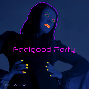 Listen to Feelgood Party (Radio Edit|Explicit) song with lyrics from The LAB Inc.