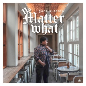 收聽Gabz Sutanto的No Matter What歌詞歌曲