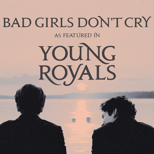 Bad Girls Don't Cry (As Featured In "Young Royals")