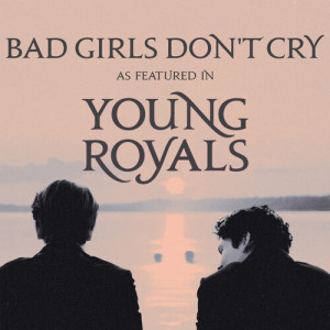 Album Bad Girls Don't Cry (As Featured In "Young Royals") (Original TV Series Soundtrack) from Matthew Adam Taylor