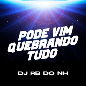 Listen to PODE VIM QUEBRANDO TUDO (Explicit) song with lyrics from DJ RB DO NH