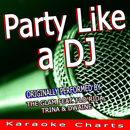 Party Like a DJ (Originally Performed by the Glam Feat. Flo Rida) (Karaoke Version)