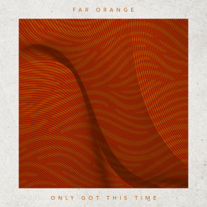 อัลบัม Only Got This Time ศิลปิน Far Orange