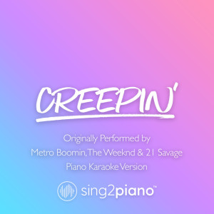 Listen to Creepin' (Shortened) [Originally Performed by Metro Boomin, The Weeknd & 21 Savage] (Piano Karaoke Version) song with lyrics from Sing2Piano