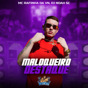 ดาวน์โหลดและฟังเพลง Maloqueiro Destaque พร้อมเนื้อเพลงจาก MC RAFINHA DA VN