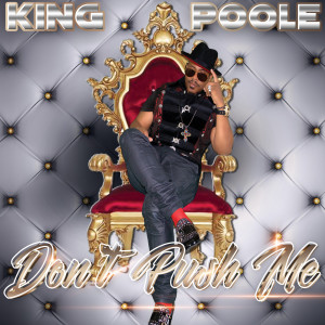 收听King Poole的Don't Push Me (Explicit)歌词歌曲