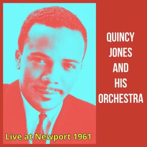 Quincy Jones And His Orchestra的专辑Live at Newport 1961