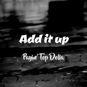 Payin' Top Dolla的專輯Add It Up