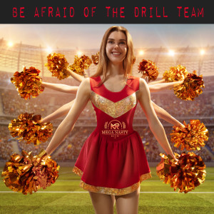 Be Afraid of the Drill Team