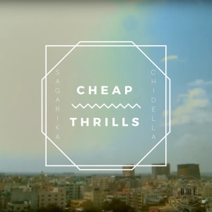 收听Sagarika Chidella的Cheap Thrills (feat. Shravan Sridhar)歌词歌曲