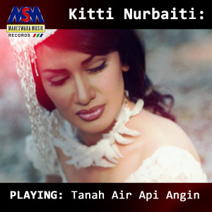 收聽Kitti Nurbaiti的Tanah Air Api Angin歌詞歌曲