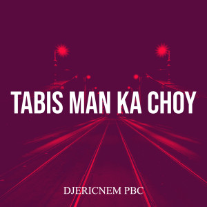Listen to Tabis Man Ka Choy song with lyrics from Djericnem Pbc