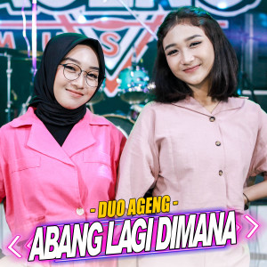 ดาวน์โหลดและฟังเพลง Abang Lagi Dimana พร้อมเนื้อเพลงจาก Duo Ageng