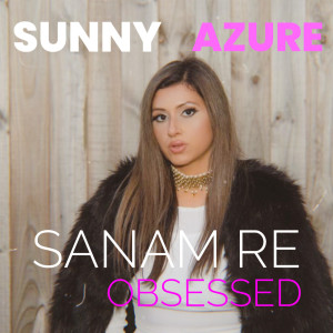 收听Sunny Azure的Sanam Re (Obsessed)歌词歌曲