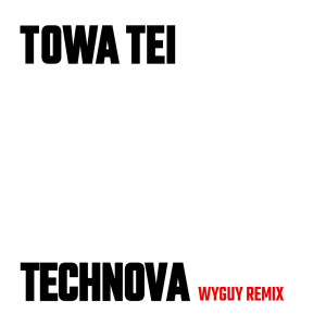 TOWA TEI的专辑TECHNOVA (WYGUY REMIX)