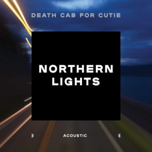 อัลบัม Northern Lights (Acoustic) ศิลปิน Death Cab For Cutie