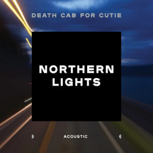 ดาวน์โหลดและฟังเพลง Northern Lights (Acoustic) พร้อมเนื้อเพลงจาก Death Cab For Cutie