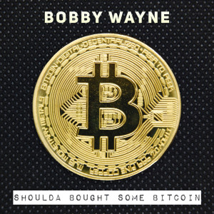 Listen to Shoulda Bought Some Bitcoin (Explicit) song with lyrics from Bobby Wayne