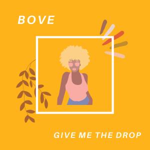Dengarkan lagu Give Me The Drop nyanyian Bove dengan lirik