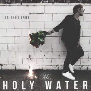 收聽Luke Christopher的Ms. Holy Water歌詞歌曲