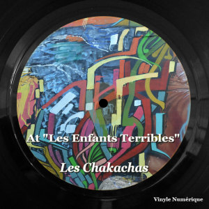 Les Chakachas的專輯At "Les Enfants Terribles"