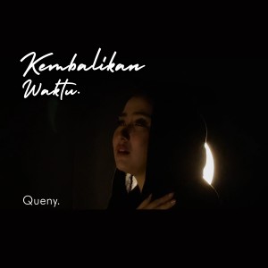 ดาวน์โหลดและฟังเพลง Kembalikan Waktu พร้อมเนื้อเพลงจาก Queny