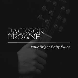 Album Your Bright Baby Blues oleh Jackson Browne