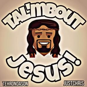 TehronDaSon的專輯Tal'mBout Jesus! (feat. JustChris )