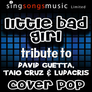收聽Cover Pop的Little Bad Girl (Tribute to David Guetta, Taio Cruz & Ludacris)歌詞歌曲