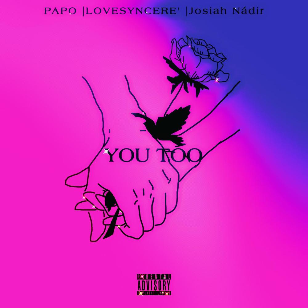 YOU TOO (feat. Lovesyncere & Josiah Nádir) (Explicit)