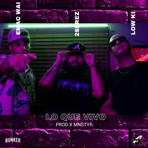 收聽El bunker Mx的LO QUE VIVO (feat. 2EREZ, LOW KI & EMAC WAI) (Explicit)歌詞歌曲