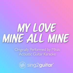 My Love Mine All Mine (Originally Performed by Mitski) (Acoustic Guitar Karaoke)