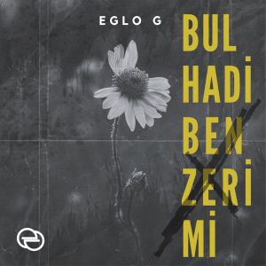 收聽Eglo G的Bul Hadi Benzerimi歌詞歌曲