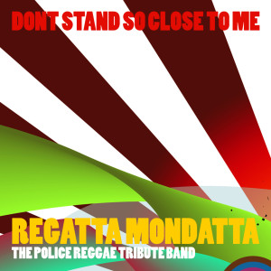 Regatta Mondatta的專輯Don't Stand So Close to Me (Single) (Police Tribute)
