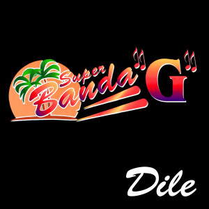 收聽Super Banda G的Dile歌詞歌曲